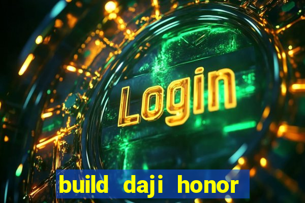 build daji honor of kings